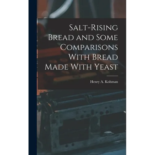 Salt-rising Bread and Some Comparisons With Bread Made With Yeast
