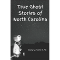 True Ghost Stories of North Carolina: Real and true hauntings and spooky stories of the Old North State