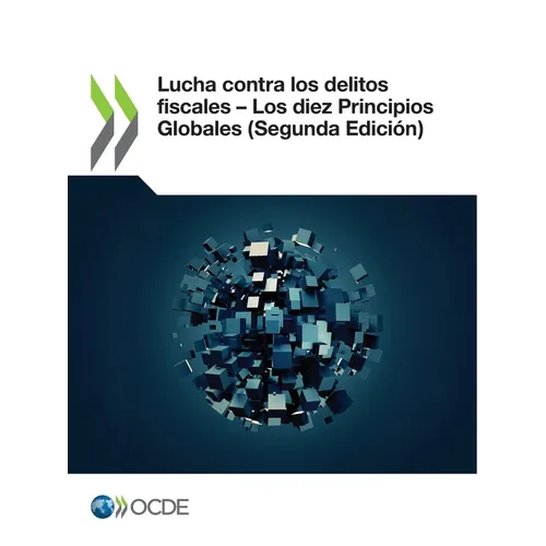 Lucha Contra Los Delitos Fiscales - Los Diez Principios Globales (Segunda Edición)