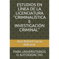 Estudios En Línea de la Licenciatura "criminalística E Investigación Criminal": Para Universitarios O Autodidactas