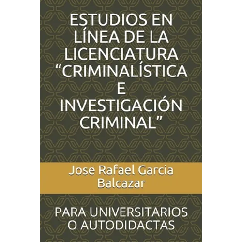 Estudios En Línea de la Licenciatura "criminalística E Investigación Criminal": Para Universitarios O Autodidactas