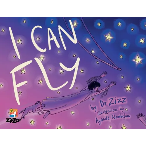 I Can Fly: The Inspiring Story of the Zip Zap Children's Circus