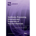Synthesis, Processing, Structure and Properties of Polymer Materials