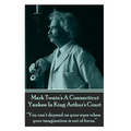 Mark Twain's A Connecticut Yankee In King Arthur's Court: "You can't depend on your eyes when your imagination is out of focus."