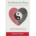 The Romantic Ideal-The Highest Standard of Romance for a Man: A Hopeless Romantic's Exploration of Masculine Intimacy, Sex, and Love