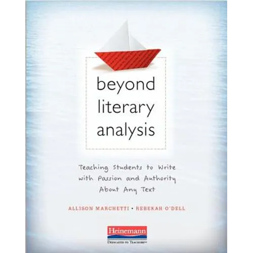 Beyond Literary Analysis: Teaching Students to Write with Passion and Authority about Any Text