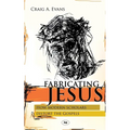 Fabricating Jesus: How Modern Scholars Distort The Gospels