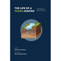 The Life of a Fossil Hunter: A Retelling of Life Spent Searching for Lifeforms of the Past