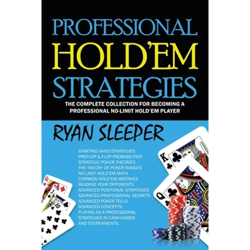Professional Hold'Em Strategies: The Complete Collection for Becoming a Professional No-Limit Hold'Em Player