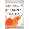 Leading in the Global Matrix: Proven Skills and Strategies to Succeed in a Collaborative World