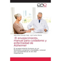 El envejecimiento, manual para cuidadores y enfermedad de Alzheimer