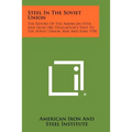 Steel in the Soviet Union: The Report of the American Steel and Iron Ore Delegation's Visit to the Soviet Union, May and June 1958