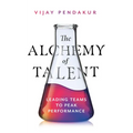 The Alchemy of Talent: Leading Teams to Peak Performance