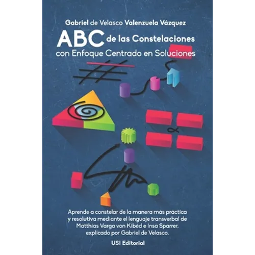 ABC de las Constelaciones con Enfoque Centrado en Soluciones: Aprende a constelar de la manera más práctica y resolutiva mediante el lenguaje transver