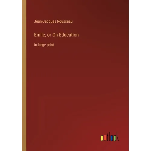 Emile; or On Education: in large print