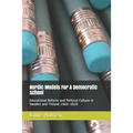 Nordic Models For A Democratic School: Educational Reform and Political Culture in Sweden and Finland 1960-2020