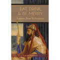 Eat, Drink, and Be Merry: Lessons from Ecclesiastes