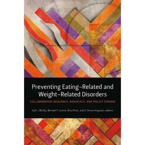 Preventing Eating-Related and Weight-Related Disorders: Collaborative Research, Advocacy, and Policy Change