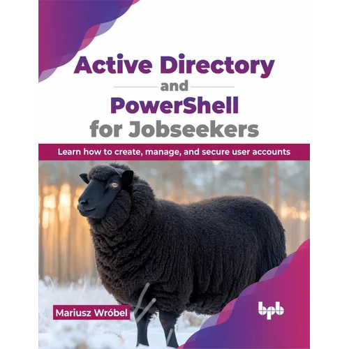 Active Directory and Powershell for Jobseekers: Learn How to Create, Manage, and Secure User Accounts
