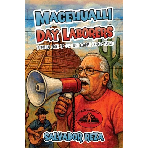 Macehualli Day Laborers: Spiritual Roots of Our Fight Against Sheriff Arpaio