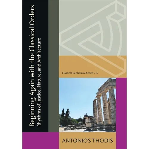Beginning Again with the Classical Orders: Rhythms of Justice, Nature, and Architecture
