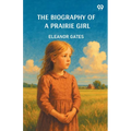 The Biography Of A Prairie Girl
