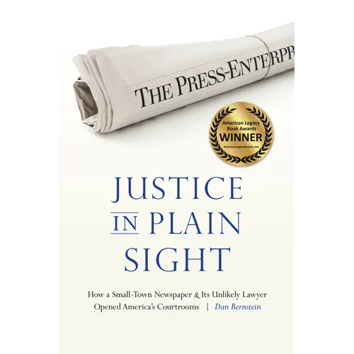 Justice in Plain Sight: How a Small-Town Newspaper and Its Unlikely Lawyer Opened America's Courtrooms