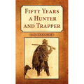 Fifty Years a Hunter and Trapper: Experiences and Observations of E.N. Woodcock the Noted Hunter and Trapper, as Written by Himself and Published in H
