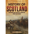 History of Scotland: An Enthralling Overview of Important Events and Figures