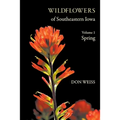 Wildflowers of Southeastern Iowa: Volume 1, Spring
