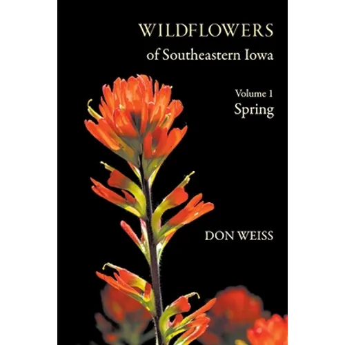 Wildflowers of Southeastern Iowa: Volume 1, Spring