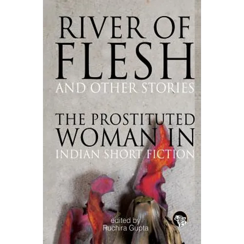 River of Flesh and Other Stories: The Prostituted Woman in Indian Short Fiction