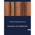 Paradoxes of Catholicism: Exploring the Dual Nature of Catholicism: Paradoxes of Faith and Practice
