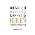 Wenn ich heilen kann, kannst du heilen: Die unmögliche Geschichte, wie ich von 60 PTBS Symptomen befreit wurde