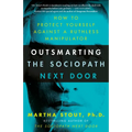 Outsmarting the Sociopath Next Door: How to Protect Yourself Against a Ruthless Manipulator