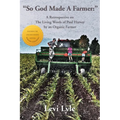 So God Made A Farmer: A Retrospective on The Living Words of Paul Harvey by an Organic Farmer