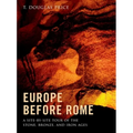 Europe Before Rome: A Site-By-Site Tour of the Stone, Bronze, and Iron Ages