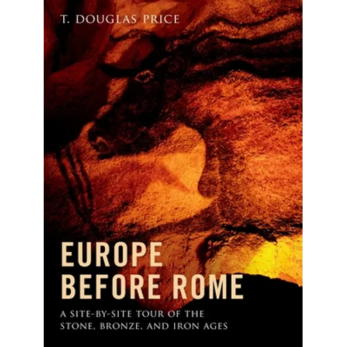 Europe Before Rome: A Site-By-Site Tour of the Stone, Bronze, and Iron Ages