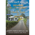 The Memoir of Joseph Pierce Braud, Md: His Life Journey on the Gravel Road and Beyond: As Told to Dr. Lionel D. Lyles