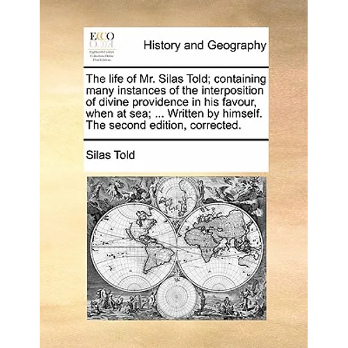 The Life of Mr. Silas Told; Containing Many Instances of the Interposition of Divine Providence in His Favour, When at Sea; ... Written by Himself. th
