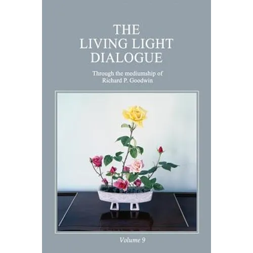 The Living Light Dialogue Volume 9: Spiritual Awareness Classes of the Living Light Philosophy