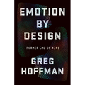 Emotion by Design: Creative Leadership Lessons from a Life at Nike