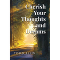 Cherish Your Thoughts and Dreams
