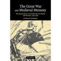 The Great War and Medieval Memory: War, Remembrance and Medievalism in Britain and Germany, 1914-1940