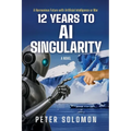 12 Years to AI Singularity: A Harmonious Future with Artificial Intelligence or War