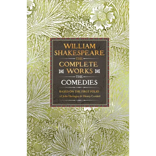 William Shakespeare Complete Works the Comedies: Based on the First Folio of John Heminges and Henry Condell