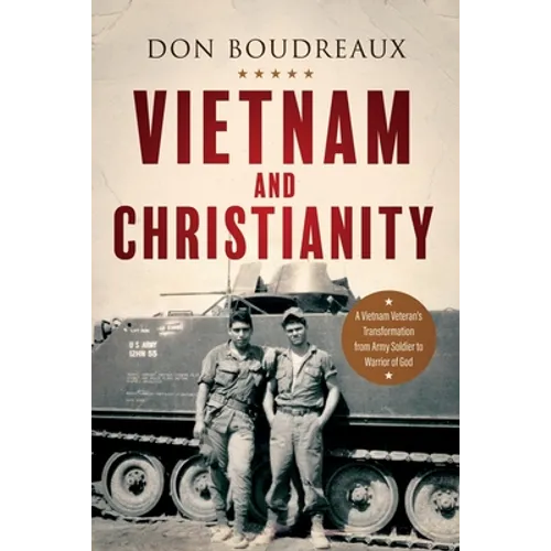 Vietnam and Christianity: A Vietnam Veteran's Transformation from Army Soldier to Warrior of God