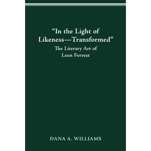 "In the Light of Likeness-Transformed": The Literary Art of Leon Forrest