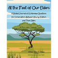 At the Feet of Our Elders: A Guided Journal of 15 Interview Questions for Conversations Between Young Children and Their Elders