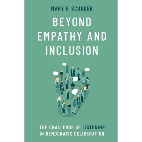 Beyond Empathy and Inclusion: The Challenge of Listening in Democratic Deliberation